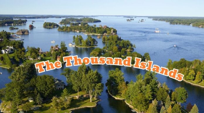 THOUSAND ISLANDS: TÌM HIỂU ĐỊA DANH NỔI TIẾNG CỦA CANADA